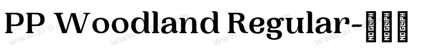 PP Woodland Regular字体转换 PP Woodland Regular字体转换